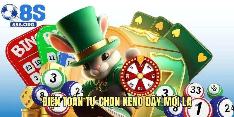 Điện toán tự chọn Keno đầy mới lạ